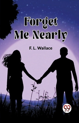 Forget Me Nearly (Edition2023) by F L Wallace 9789361420696