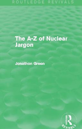 The A - Z of Nuclear Jargon by Jonathon Green