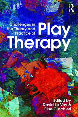Challenges in the Theory and Practice of Play Therapy by David Le Vay