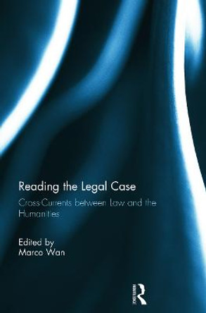 Reading The Legal Case: Cross-Currents between Law and the Humanities by Marco Wan