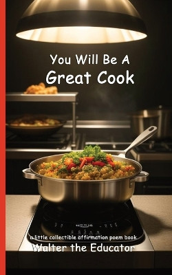 You Will Be A Great Cook: Read Daily for Affirmation Book Series by Walter the Educator 9798869389077