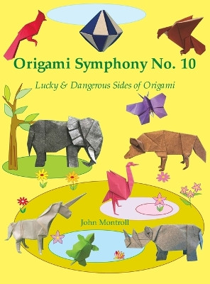 Origami Symphony No. 10: Lucky & Dangerous Sides of Origami by John Montroll 9781877656668