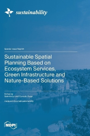Sustainable Spatial Planning Based on Ecosystem Services, Green Infrastructure and Nature-Based Solutions by Sabrina Lai 9783725811830