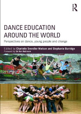 Dance Education around the World: Perspectives on dance, young people and change by Charlotte Svendler Nielsen