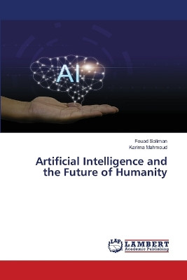 Artificial Intelligence and the Future of Humanity by Fouad Soliman 9786207651986