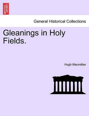 Gleanings in Holy Fields. by Hugh MacMillan 9781241187859