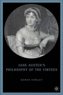 Jane Austen's Philosophy of the Virtues by Sarah Emsley 9781403969668