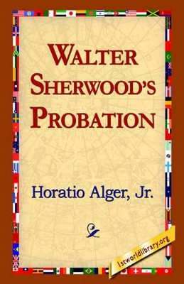 Walter Sherwood's Probation by Horatio Alger 9781421814605