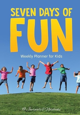 Seven Days of Fun - Weekly Planner for Kids by @Journals Notebooks 9781683057147