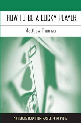 How to Be a Lucky Player by Matthew Thomson 9781554947829