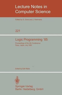 Logic Programming '85: Proceedings of the 4th Conference Tokyo, Japan, July 1-3, 1985 by Eiiti Wada 9783540164791