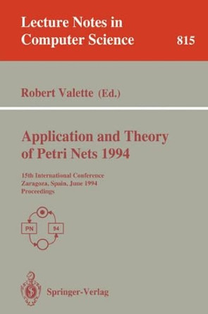 Application and Theory of Petri Nets 1994: 15th International Conference, Zaragoza, Spain, June 20-24, 1994. Proceedings by Robert Valette 9783540581529