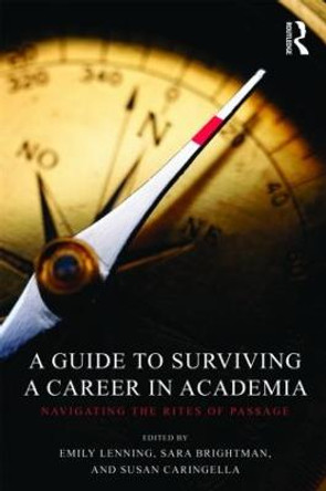 A Guide to Surviving a Career in Academia: Navigating the Rites of Passage by Emily Lenning