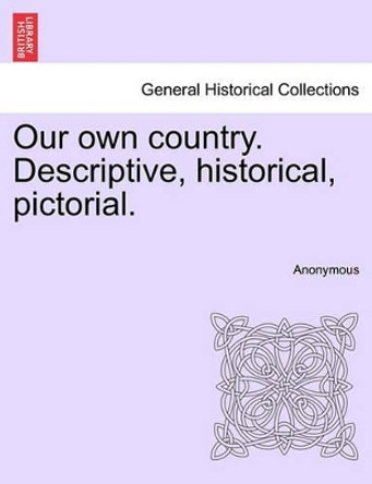 Our Own Country. Descriptive, Historical, Pictorial. by Anonymous 9781241559243