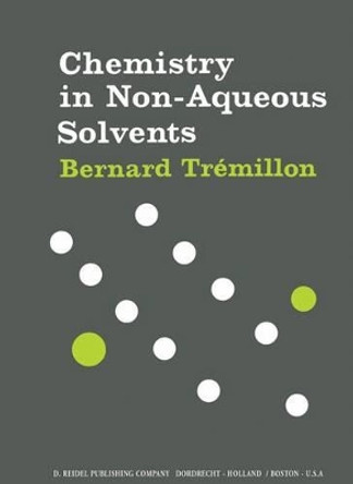 Chemistry in Non-Aqueous Solvents by Bernard Tremillon 9789027703897