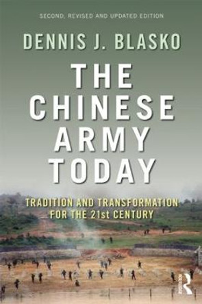 The Chinese Army Today: Tradition and Transformation for the 21st Century by Dennis J. Blasko
