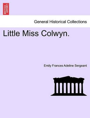 Little Miss Colwyn. by Emily Frances Adeline Sergeant 9781240897681