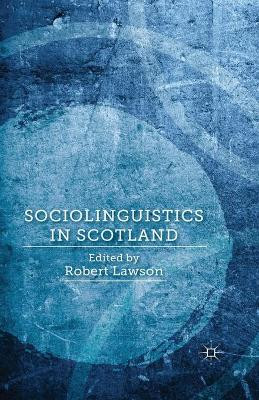 Sociolinguistics in Scotland by R. Lawson 9781349441921