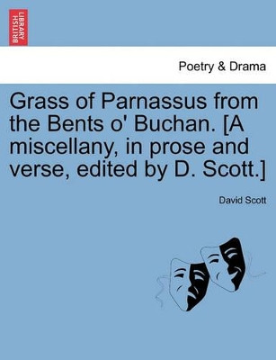 Grass of Parnassus from the Bents O' Buchan. [A Miscellany, in Prose and Verse, Edited by D. Scott.] by Dr David Scott 9781241141745
