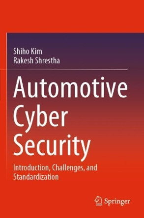 Automotive Cyber Security: Introduction, Challenges, and Standardization by Shiho Kim 9789811580550