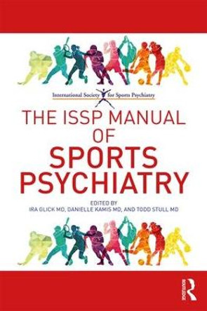 The ISSP Manual of Sports Psychiatry by Ira D. Glick
