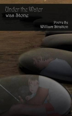 Under the Water Was Stone by William Stratton 9781941058145