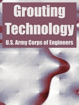 Grouting Technology by U S Army Corps of Engineers 9781410219947