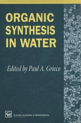 Organic Synthesis in Water by P. A. Grieco 9789401060776