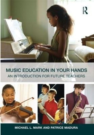 Music Education in Your Hands: An Introduction for Future Teachers by Michael L. Mark