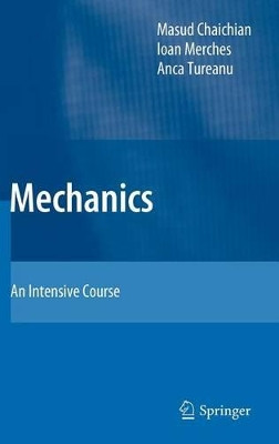Mechanics: An Intensive Course by Masud Chaichian 9783642163906