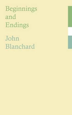 Beginnings and Endings by John Blanchard 9781844017782