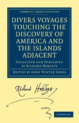 Divers Voyages Touching the Discovery of America and the Islands Adjacent: Collected and Published by Richard Hakluyt by Richard Hakluyt 9781108008044