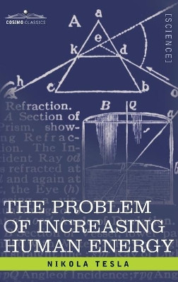 Problem of Increasing Human Energy: With Special Reference to the Harnessing of the Sun's Energy by Nikola Tesla 9781945934483