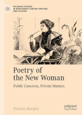 Poetry of the New Woman: Public Concerns, Private Matters by Patricia Murphy 9783031197642