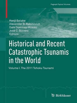 Historical and Recent Catastrophic Tsunamis in the World: Volume I. The 2011 Tohoku Tsunami by Kenji Satake 9783034806992