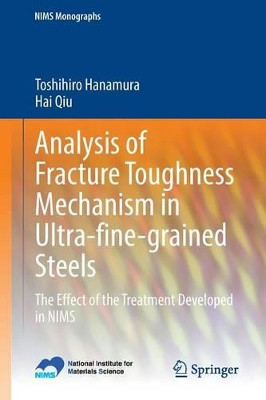 Analysis of Fracture Toughness Mechanism in Ultra-fine-grained Steels: The Effect of the Treatment Developed in NIMS by Toshihiro Hanamura 9784431544982