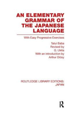 An Elementary Grammar of the Japanese Language: With Easy Progressive Exercises by Tatui Baba