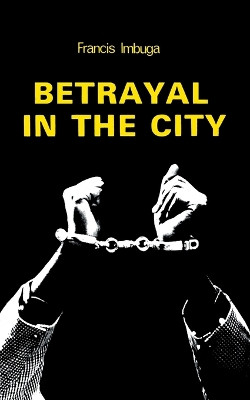 Betrayal in the City by Francis Imbuga 9789966463609