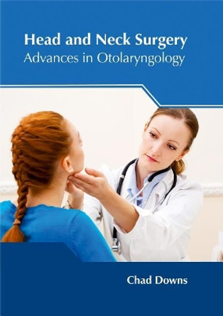 Head and Neck Surgery: Advances in Otolaryngology by Chad Downs 9781632425089