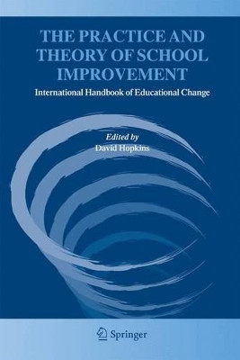 The Practice and Theory of School Improvement: International Handbook of Educational Change by David Hopkins 9781402032905