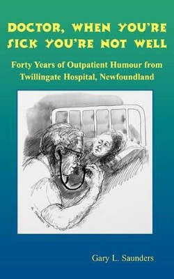 Doctor When Youre Sick Youre Not Well by Gary Saunders 9781550811421