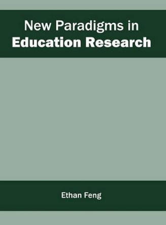 New Paradigms in Education Research by Ethan Feng 9781682852941