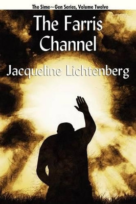 The Farris Channel: Sime Gen, Book Twelve by Jacqueline Lichtenberg 9781434435699