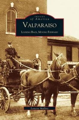 Valparaiso: Looking Back, Moving Forward by LAN Mullins 9781531613983