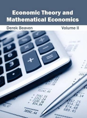 Economic Theory and Mathematical Economics: Volume II by Derek Beaven 9781632401588