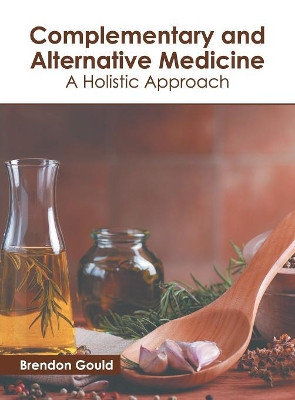 Complementary and Alternative Medicine: A Holistic Approach by Brendon Gould 9781632399632