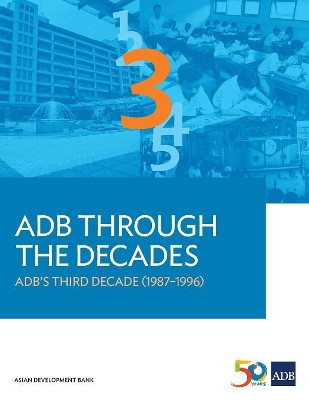 ADB Through the Decades: ADB's Third Decade (1987-1996) by Asian Development Bank 9789292579210