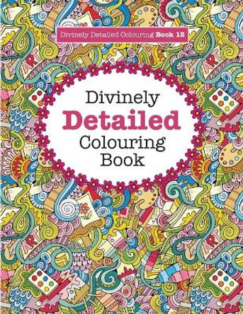 Divinely Detailed Colouring Book 12 by Elizabeth James 9781785951152