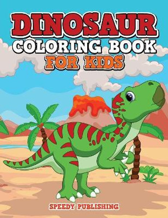 Dinosaur Coloring Book For Kids by Speedy Publishing LLC 9781681451640