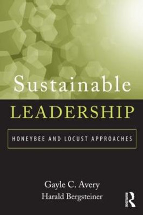 Sustainable Leadership: Honeybee and Locust Approaches by Gayle C. Avery